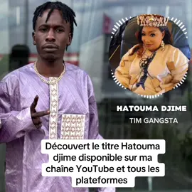 A post by @timgangstaofficiel on TikTok caption: Découvrez le titre [ Hatouma djime ] disponible sur toutes plateformes de téléchargement et streaming #Tim_Gangsta #soninke @Bintou Dia @Hatouma Djimé 