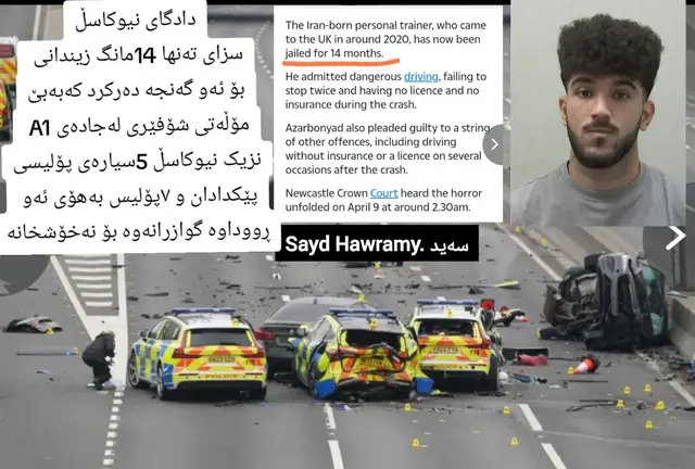 A post by @sayed.hawramy on TikTok caption: دادگای نیوکاسڵ سزای تەنها 14مانگ زیندانی  بۆ ئەو گەنجە دەرکرد کەبەبێ مۆڵەتی شۆفێری لەجادەی A1  نزیک نیوکاسڵ 5سیارەی پۆلیسی پێکدادان و ۷پۆلیس بەهۆی ئەو  ڕووداوە گوازرانەوە بۆ نەخۆشخانە #کوردانی_بەریتانیا 
