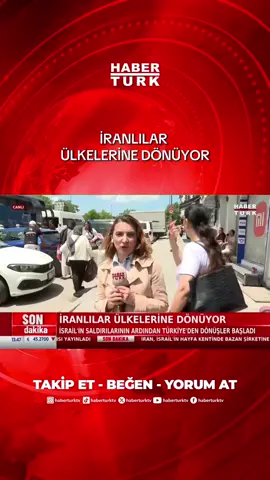 A post by @haberturktv on TikTok caption: İranlılar ülkelerine dönüyor. İsrail'in saldırılarının ardından Türkiye'den dönüşler başladı. #iran #israil #savaş #füze #habertürktv 