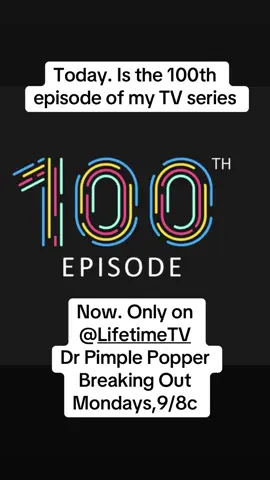 A post by @drpimplepopper on TikTok caption: Thank you for including ME in your life ❤️ For allowing me into your home, on your TV sets and phones, for ONE HUNDRED episodes!! 👉🏼😱👈🏼 I am so honored and lucky to get to be a part of this rollercoaster ride of POPS.  Tonight. NEW episode (actually the 100th episode!). Premiering 9/8c. Only on @lifetimetv #drpimplepopper #breakingout #100
