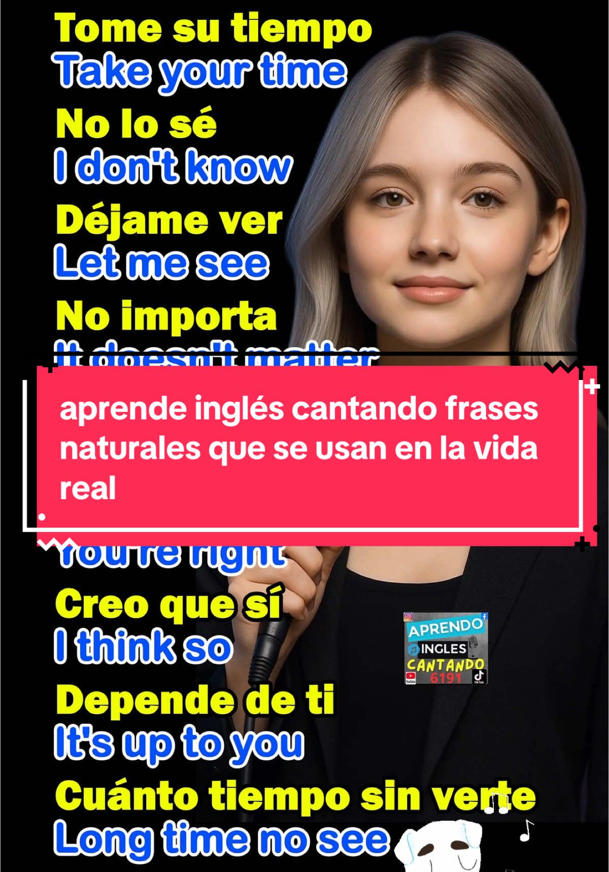 A post by @aprendoinglescantando on TikTok caption: aprende inglés cantando frases naturales que se usan en la vida real 🎶 repite conmigo y deja que el ritmo te lo grabe en la mente: 👉 tome su tiempo – take your time 👉 no lo sé – i don’t know 👉 déjame ver – let me see 👉 no importa – it doesn’t matter 👉 voy en camino – i’m on my way 👉 tienes razón – you’re right 👉 creo que sí – i think so 👉 depende de ti – it’s up to you 👉 cuánto tiempo sin verte – long time no see canta, aprende y disfruta el proceso ✨ comparte si tú también estás aprendiendo inglés cantando 🎤