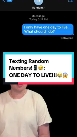 A post by @danfart on TikTok caption: Texting Random Numbers!📱😂: ONE DAY TO LIVE!!!😭😱 #text #prank 