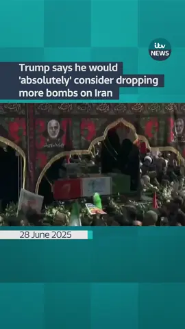 A post by @itvnews on TikTok caption: State funerals of Iranian officials are underway while US President Donald Trump has said he would ‘absolutely’ consider bombing Iranian nuclear sites again #itvnews #donaldtrump #iran