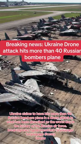 A post by @mariodeldjs on TikTok caption: Ukraine claims to have hits more than 40 Russian bombers plane in a drone attack in what has been described as the worst day in the history of the Russian air force. #breakingnews #fyp #droneattack #foryoupage #foryoupage #news #foryou