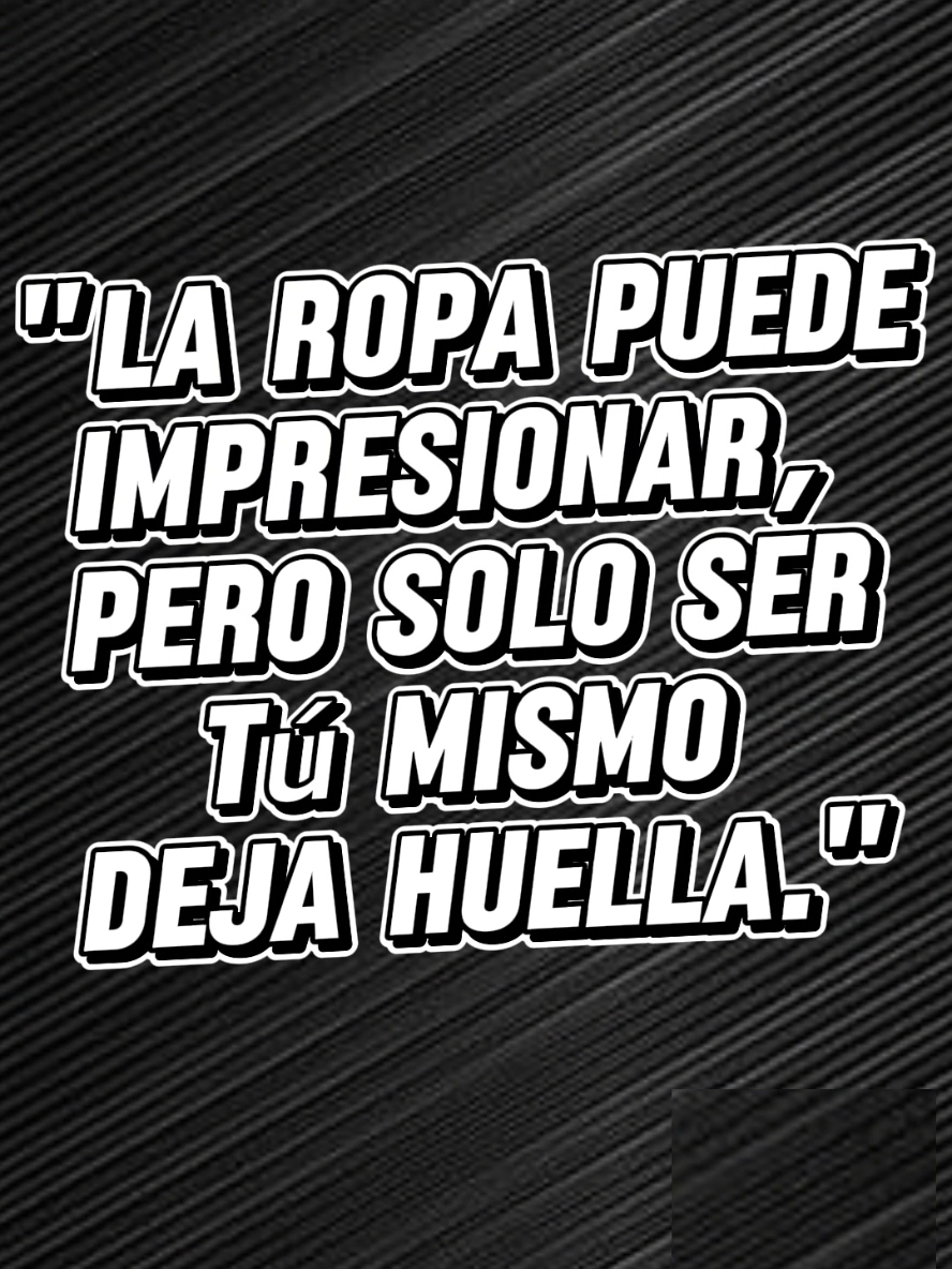 A post by @arielramosperdomo on TikTok caption: La ropa puede impresionar, pero solo ser tú mismo deja huella.  . . . #motivation #motivación #frases #detalles #madres #importante 