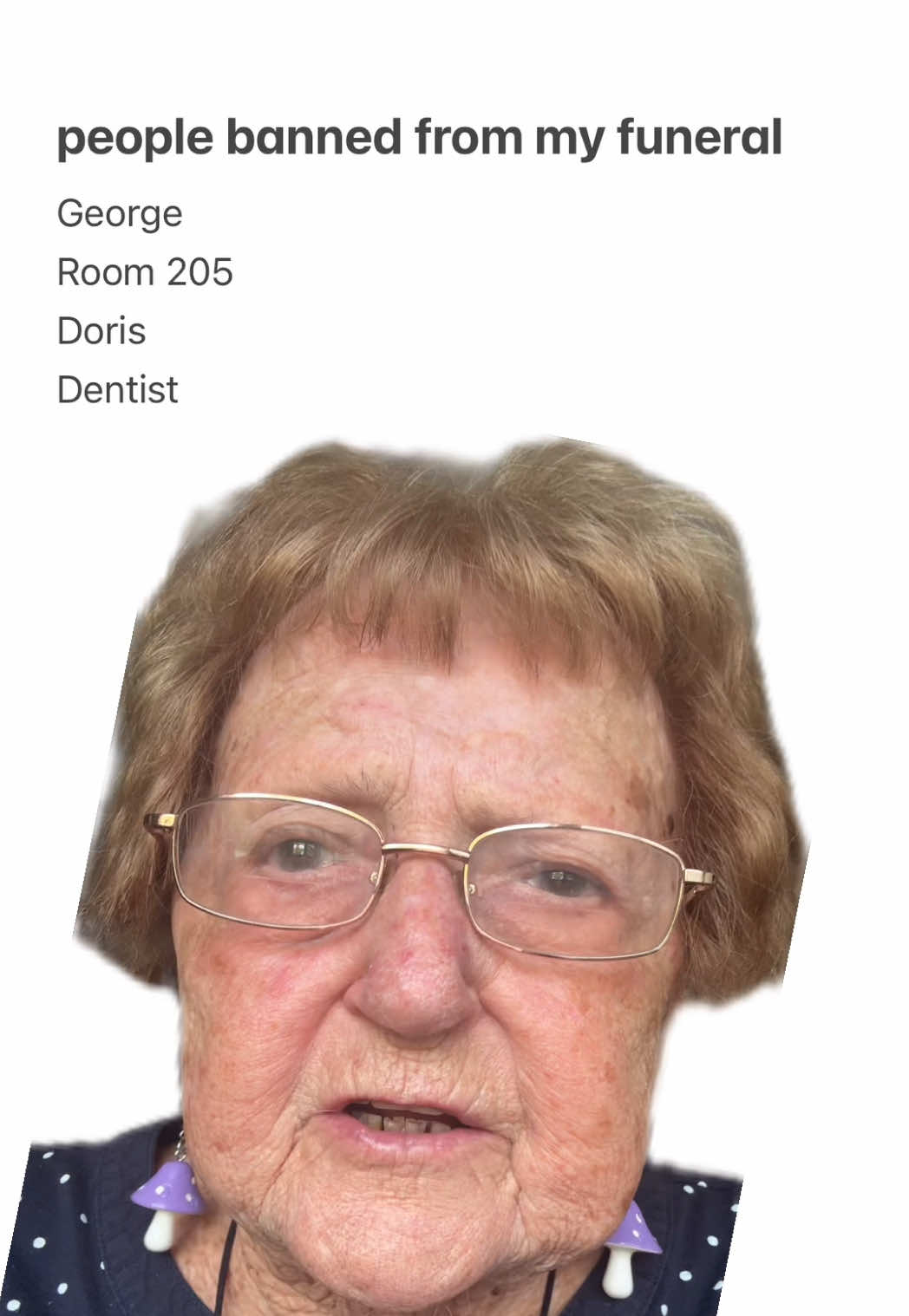 A post by @grandma_droniak on TikTok caption: dont let them at your funeral either 