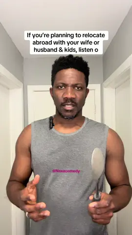 A post by @noxacomedy on TikTok caption: If you’re planning to relocate abroad with your wife or husband & kids, listen. #viralvideo #viral #fyp 