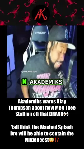 A post by @akademiks on TikTok caption: Akademiks speaks on the manufactured PR relationship between Meg Thee Stallion and Klay Thompson and warns Klay  about how Meg Thee Stallion off that DRANK👀 Yall think the Washed Splash Bro will be able to contain the wildebeest😳⁉️